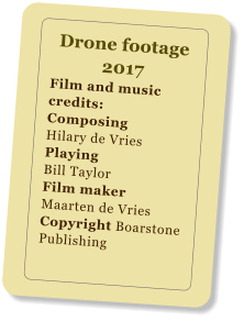 Drone footage 2017 Film and music credits: ComposingHilary de Vries Playing Bill Taylor Film maker Maarten de Vries Copyright Boarstone Publishing